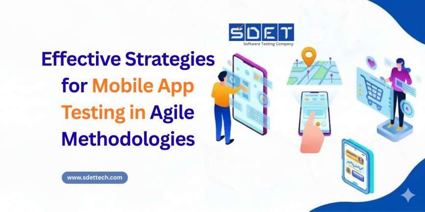 Effective Strategies for Mobile App Testing in Agile Methodologies