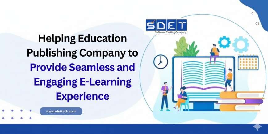 Helping Education Publishing Company to Provide Seamless and Engaging E-Learning Experience